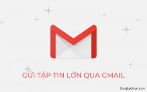 Read more about the article Hướng dẫn cách gửi file, tập tin không giới hạn dung lượng qua Gmail