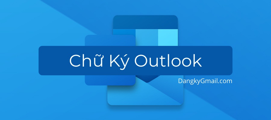 Read more about the article Cách tạo chữ ký Outlook, Hotmail, Microsoft Mail