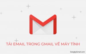 Read more about the article Cách tải email bất kỳ trong Gmail về máy tính