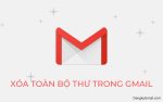 Làm thế nào để xóa toàn bộ thư email trong Gmail?