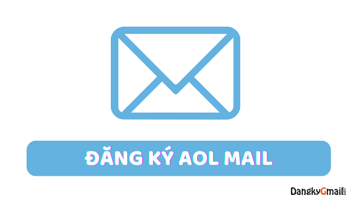 Hướng dẫn đăng ký, tạo tài khoản AOL mail miễn phí